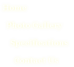 Home 

  Photo Gallery

    Specifications

      Contact Us